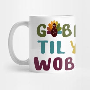 Thanksgiving Gobble Til You Wobble Mug